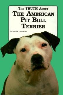   about the American Pit Bull Terrier by Richard F. Stratton (1991