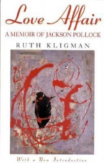 Love Affair A Memoir of Jackson Pollock by Ruth Kligman 1999 
