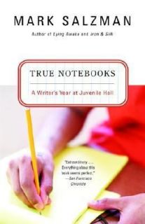 True Notebooks A Writers Year at Juvenile Hall by Mark Salzman 2004 