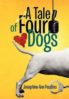 Tale of Four Dogs by Josephine Ann Pendino 2010, Hardcover
