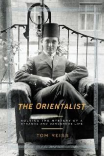 The Orientalist Solving the Mystery of a Strange and Dangerous Life by 