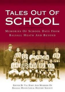 Tales Out of School Memories of School Days from Balsall Heath Beyond 