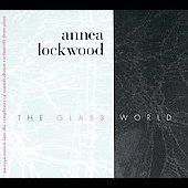The Glass World by Annea Lockwood CD, Jan 1997, Nonsequitur What Next 