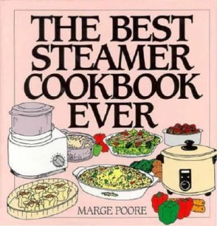 The Best Steamer Cookbook Ever by Marjorie Poore 1996, Hardcover 