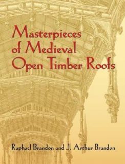 Masterpieces of Medieval Open Timber Roofs by J. Arthur Brandon and 