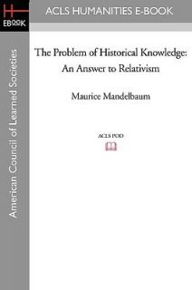 The Problem of Historical Knowledge An Answer to Relativism by Maurice 