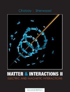 Matter and Interactions II Electric and Magnetic Interactions by Bruce 