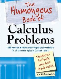  Humongous Book of Calculus Problems For People Who Dont Speak Math 
