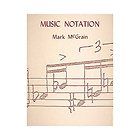 Music Notation Theory and Technique for Music Notation by Mark McGrain 