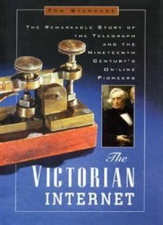 The Victorian Internet The Remarkable Story of the Telegraph and the 