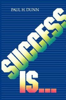 Success Is . . . by Paul H. Dunn 1983, Hardcover