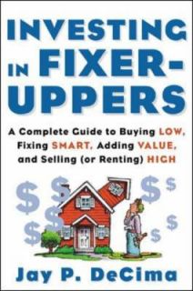 Investing in Fixer Uppers A Complete Guide to Buying Low, Fixing Smart 