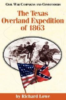 The Texas Overland Expedition of 1863 by Richard Lowe 1998, Paperback 