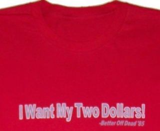 Mens 1 Liners BETTER OFF DEAD I WANT MY TWO DOLLARS T Shirt