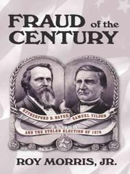 Fraud of the Century Rutherford B. Hayes, Samuel Tilden, and the 