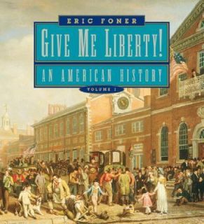 Give Me Liberty An American History, Seagull Edition Vol. 1 by Eric 