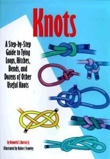 Knots A Step by Step Guide to Tying Loops, Hitches, Bends and Dozens 