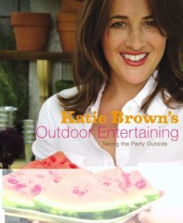 katie brown s outdoor entertaining by katie brown an time