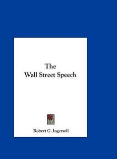 The Wall Street Speech by Robert G. Ingersoll 2010, Hardcover