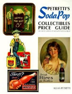 Petrettis Soda Pop Collectibles Price Guide The Encyclopedia of Soda 