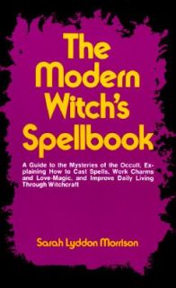 The Modern Witchs Spellbook Vol. 1 by Sarah L. Morrison and Sara 
