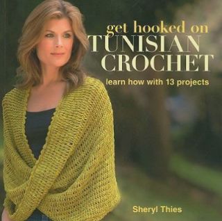Get Hooked on Tunisian Crochet by Sheryl Thies 2011, Paperback