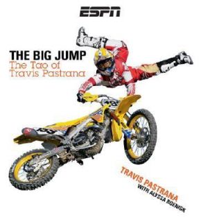 The Big Jump The Tao of Travis Pastrana by Alyssa Roenigk and Travis 