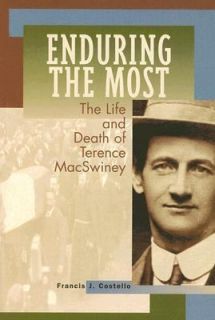 Enduring the Most The Life and Death of Terence MacSwiney by Francis J 