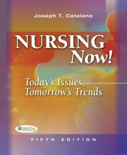 Nursing Now Todays Issues, Tomorrows Trends by Joseph T. Catalano 