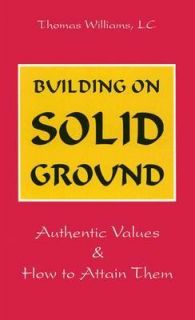 Building on Solid Ground Authentic Values and How to Attain Them by 