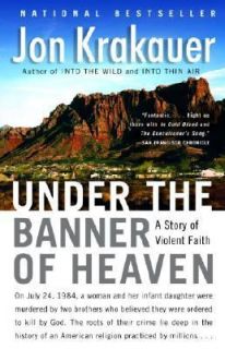 Under the Banner of Heaven A Story of Violent Faith by Jon Krakauer 