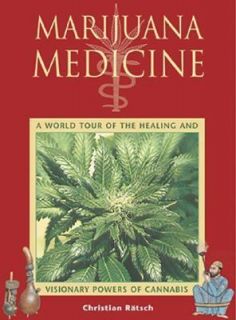 Marijuana Medicine A World Tour of the Healing and Visionary Powers of 