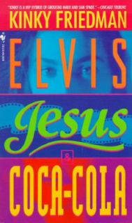 Elvis Jesus and Coca Cola Kinky Friedman Novels by Kinky Friedman 