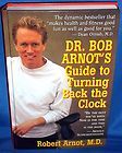 Dr. Bob Arnots Guide to Turning Back the Clock, by Robert Arnot, MD 