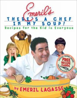Emerils Theres a Chef in My Soup Recipes for the Kid in Everyone by 