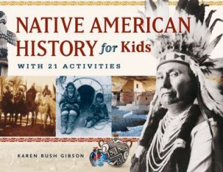 Native American History for Kids With 21 Activities by Karen Bush 