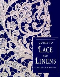 Guide to Lace and Linens by Elizabeth M. Kurella 1999, Paperback 
