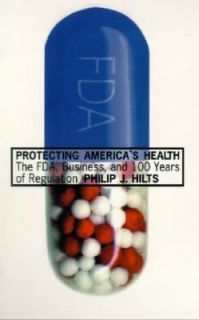 Protecting Americas Health The FDA, Business, and One Hundred Years 