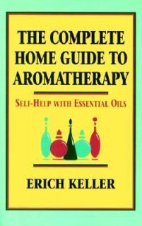 Complete Home Guide to Aromatherapy Self Help with Essential Oils by 