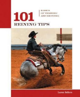 101 Reining Tips Basics of Training and Showing by Laren Sellers 2006 