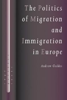 The Politics of Migration and Immigration in Europe by Andrew Geddes 
