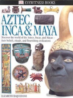 Aztec, Inca and Maya by Elizabeth Baquedano 2000, Hardcover