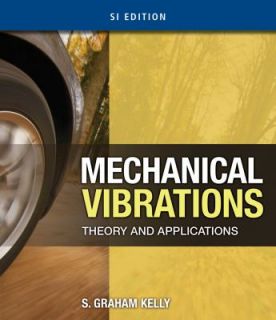 Mechanical Vibrations Theory and Applications by S. Graham Kelly 2011 