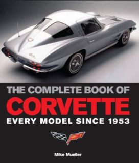 The Complete Book of Corvette Every Model Since 1953 by Mike Mueller 