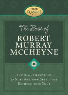 The Best of Robert Murray Mccheyne 120 Daily Devotions to Nurture Your 