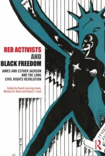 Red Activists and Black Freedom James and Esther Jackson and the Long 