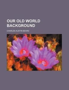 New Our Old World Background by Charles Austin Beard Paperback Book 