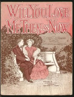 Will You Love Me Then as Now 1906 Romantic Vintage Sheet Music