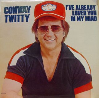 conway twitty i ve already loved you in my mind label mca records