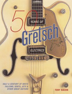 50 years of gretsch electrics book introduced in 1954 as one of